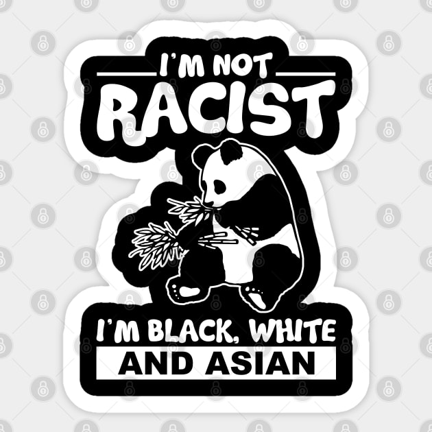 I´m Not Racist I´m Black White And Asian Sticker by Schimmi